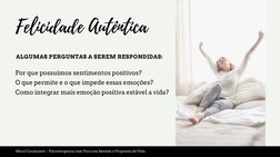 Felicidade Autêntica
ALGUMAS PERGUNTAS A SEREM RESPONDIDAS:
Por que possuímos sentimentos positivos?
O que permite e o que im