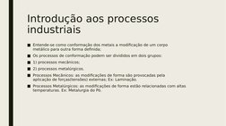 Introdução aos processos 
industriais
■Entende-se como conformação dos metais a modificação de um corpo
metálico para outra f
