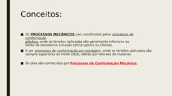 Conceitos:
■Os PROCESSOS MECÂNICOS são constituídos pelos processos de 
conformação
plástica, onde as tensões aplicadas são g