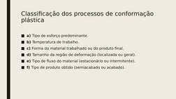 Classificação dos processos de conformação 
plástica 
■a) Tipo de esforço predominante.
■b) Temperatura de trabalho.
■c) Form