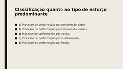 Classificação quanto ao tipo de esforço
predominante 
■a) Processo de conformação por compressão direta.
■b) Processo de conf