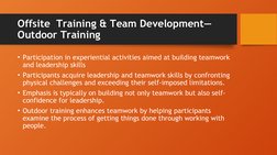 Offsite  Training & Team Development—
Outdoor Training
• Participation in experiential activities aimed at building teamwork