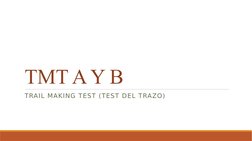 TMT A Y B 
TRAIL MAKING TEST (TEST DEL TRAZO) 
