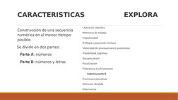 CARACTERISTICAS             EXPLORA
 Construcción de una secuencia 
numérica en el menor tiempo 
posible. 
 Se divide en dos