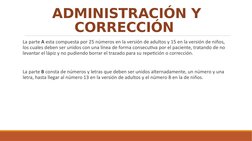 ADMINISTRACIÓN Y 
CORRECCIÓN 
La parte A esta compuesta por 25 números en la versión de adultos y 15 en la versión de niños,