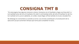 CONSIGNA TMT B 
 “En esta pagina hay algunos números y letras. Comience en el 1(señale) y haga una línea del 1 a 
la A (señal