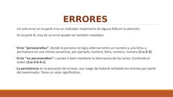 ERRORES 
 Un solo error en la parte A es un indicador importante de alguna falla en la atención. 
 En la parte B, mas de un e