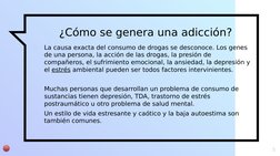 ¿Cómo se genera una adicción?
▫
La causa exacta del consumo de drogas se desconoce. Los genes 
de una persona, la acción de l