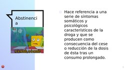 Abstinenci
a
▫Hace referencia a una 
serie de síntomas 
somáticos y 
psicológicos 
característicos de la 
droga y que se 
pro