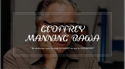 GEOFFREY
MANNING BAWA
“The Architecture cannot be totally EXPLAINED but must be EXPERIENCED”
