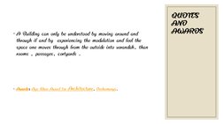QUOTES
AND
AWARDS
◦
◦
A Building can only be understood by moving around and
through if and by  experiencing the modulation a