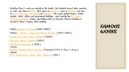 FAMOUS
WORKS
◦
•
•
•
•
•
◦
•
◦
•
Geoffrey Bawa's work was mainly in Sri Lanka, but included several other countries
as well: