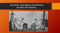 Acciones musculares excéntricas,
un poco de historia…
