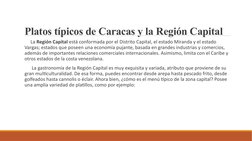 Platos típicos de Caracas y la Región Capital
      La Región Capital está conformada por el Distrito Capital, el estado Mira