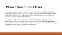 Platos típicos de Los Llanos
     Esta región engloba los estados Guárico y Apure. Se caracteriza por sus grandes aportes a l