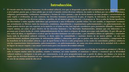 Introducción.

El vínculo entre los derechos humanos y la diversidad cultural, creo que se desprende a partir del reconocimi