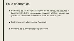 En lo económico
■Partidario de las nacionalizaciones de la banca, los seguros y
básicamente de las empresas de servicios públ
