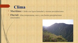 Clima
Marítimo: Cálido con ligera humedad y escasas precipitaciones.
Fluvial: Altas temperaturas, seco y con fuertes precip