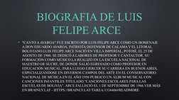 BIOGRAFIA DE LUIS 
FELIPE ARCE  
• "CANTO A AVAROA" FUE ESCRITO POR LUIS FELIPE ARCE COMO UN HOMENAJE 
A DON EDUARDO AVAROA,