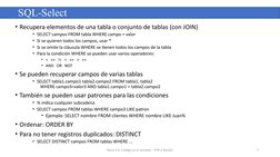 • Recupera elementos de una tabla o conjunto de tablas (con JOIN)
• SELECT campos FROM tabla WHERE campo = valor
• Si se quie