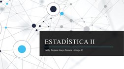 ESTADÍSTICA II 
Leidy Jhojana Anaya Tamara  - Grupo 13
