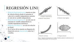 REGRESIÓN LINEAL 
o Relación lineal positiva (a): muestra un tipo 
de relación directa donde al aumentar el 
valor de la vari