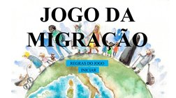 JOGO DA 
MIGRAÇÃO
INICIAR
REGRAS DO JOGO
