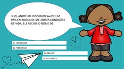 3. QUANDO UM INDIVÍDUO SAI DE UM 
PAÍS EM BUSCA DE MELHORES CONDIÇÕES 
DE VIDA, ELE RECEBE O NOME DE:
A) EMIGRANTE
B) PEREGRI