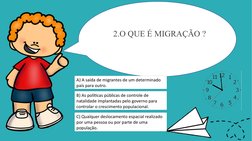 A migração pode ser definida como:
A) A saída de migrantes de um determinado 
país para outro.
B) As políticas públicas de co