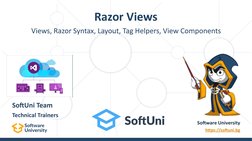 Views, Razor Syntax, Layout, Tag Helpers, View Components 
Razor Views
Software University
https://softuni.bg (https://softun