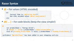 @ – For values (HTML encoded)
@{ … } – For code blocks (keep the view simple!)
Razor Syntax
<p>
     Current time is: @Date