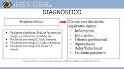 Historia clínica
DIAGNÓSTICO
●
Pacientes diabéticos: Evaluar factores de 
riesgo y exploración anual del pie.
●
Pacientes con