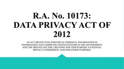 R.A. No. 10173:
DATA PRIVACY ACT OF 
2012
R.A. No. 10173:
DATA PRIVACY ACT OF 
2012
AN ACT PROTECTING INDIVIDUAL PERSONAL INF