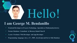 Hello!
I am George M. Bendanillo

Frontend Developer @ 8 Layers Technology , Specialize at Mathematical device 

Former Dat