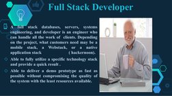 Full Stack Developer 
◇A full stack databases, servers, systems 
engineering, and developer is an engineer who 
can handle al