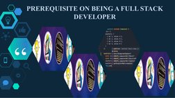 “
PREREQUISITE ON BEING A FULL STACK 
DEVELOPER

