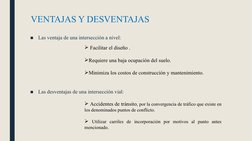 ■
Las ventaja de una intersección a nivel:
■
Las desventajas de una intersección vial:
VENTAJAS Y DESVENTAJAS
 Facilitar el