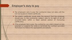 Employer's duty to pay
The employer's duty to pay the contractor does not arise until the
CA has issued an interim certifica