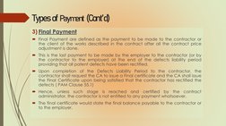 Types of Payment(Cont’d)
3) Final Payment
Final Payment are defined as the payment to be made to the contractor or
the clien