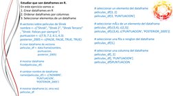 Estudiar que son dataframes en R.
En este ejercicio vamos a:
1. Crear dataframes en R
2. Ordenar dataframes por columnas
3. S