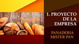 1. PROYECTO 
DE LA 
EMPRESA
PANADERIA 
MISTER PAN
