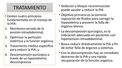 • Existen cuatro principios 
fundamentales en el manejo de 
la HIA: 
1. Monitoreo seriado de la 
presión intraabdominal,
2. O