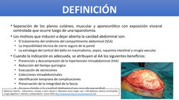 DEFINICIÓN
• Separación de los planos cutáneo, muscular y aponeurótico con exposición visceral 
controlada que ocurre luego d