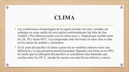 CLIMA
• Las condiciones climatologías de la región insular son muy variadas sin 
embargo en zona caribe de esta región confor