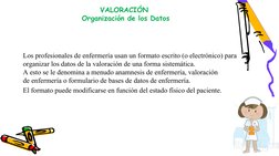 Los profesionales de enfermería usan un formato escrito (o electrónico) para 
organizar los datos de la valoración de una for