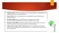  Ellenberg (1973) define el ecosistema como un sistema interactivo, conformado por los 
organismos bióticos y su ambiente ab