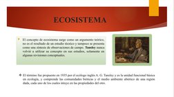 ECOSISTEMA
El concepto de ecosistema surge como un argumento teórico, 
no es el resultado de un estudio técnico y tampoco s