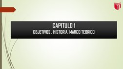 CAPITULO 1 OBJETIVOS , HISTORIA, MARCO TEORICO 
OBJETIVOS , HISTORIA, MARCO TEORICO 
