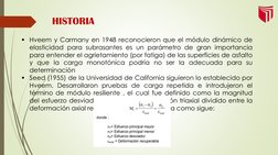 Hveem y Carmany en 1948 reconocieron que el módulo dinámico de
elasticidad para subrasantes es un parámetro de gran importan