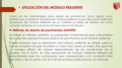 UTILIZACIÓN DEL MÓDULO RESILIENTE 
Varias son las metodologías para diseño de pavimentos, tanto rígidos como
flexibles que c